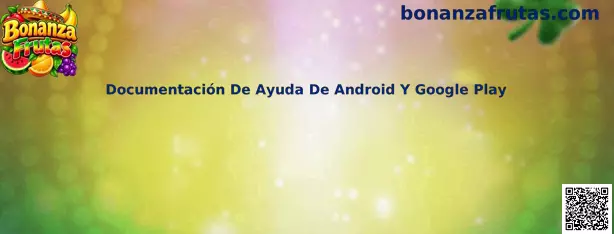 Documentación de ayuda de Android y Google Play para Bonanza Frutas