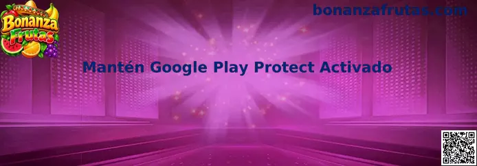 Guía de Bonanza Frutas para mantener Google Play Protect activado en Android