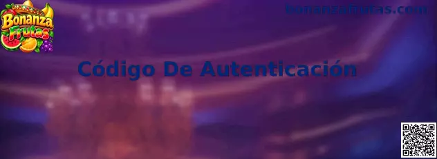 Guía sobre Código De Autenticación en Bonanza Frutas