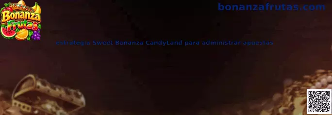 Estrategia Sweet Bonanza CandyLand para administrar apuestas