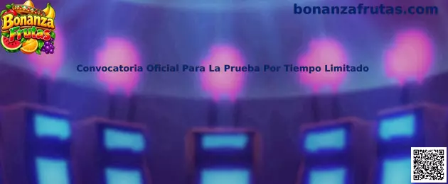 Información de Bonanza Frutas sobre la convocatoria oficial para una prueba por tiempo limitado