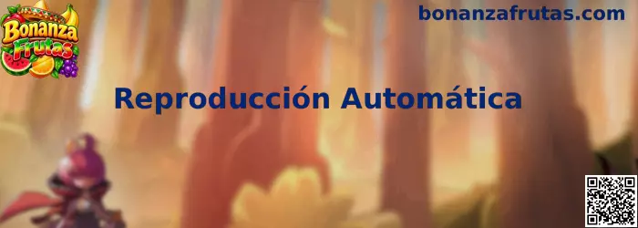 Guía de Reproducción Automática en Bonanza Frutas