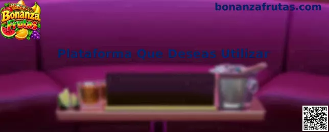 Plataforma Que Deseas Utilizar Bonanza Frutas