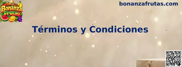 Información sobre los Términos y Condiciones de Bonanza Frutas